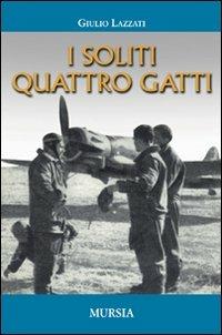 I soliti quattro gatti - Giulio Lazzati - Libro Mursia 2012 | Libraccio.it