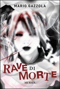 Rave di morte - Mario Gazzola - Libro Mursia 2022, Romanzi Mursia | Libraccio.it