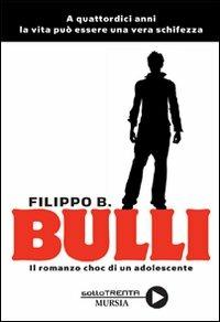 Bulli. Il romanzo choc di un adolescente - Filippo B. - Libro Mursia 2009, Sotto trenta | Libraccio.it