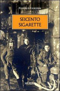 Seicento sigarette - Federico Ciordinik - Libro Mursia 2012, Testimonianze fra cronaca e storia | Libraccio.it
