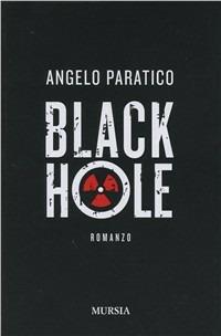 Black hole - Angelo Paratico - Libro Mursia 2022, Romanzi Mursia | Libraccio.it