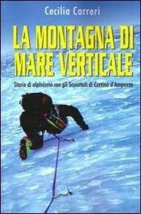 La montagna di mare verticale - Cecilia Carreri - Libro Ugo Mursia Editore 2014 | Libraccio.it
