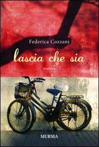Lascia che sia - Federica Cozzani - Libro Mursia 2022 | Libraccio.it