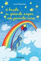 Il baule dei grandi sogni e delle piccole cose - Livy Former - Libro Mursia 2012 | Libraccio.it