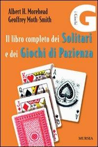 Il libro completo dei solitari e dei giochi di pazienza - Albert H. Morehead, Geoffrey Moth-Smith - Libro Mursia 2023, I giochi | Libraccio.it