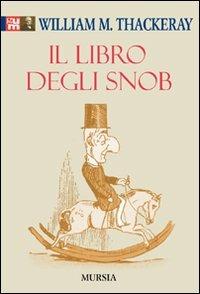 Il libro degli snob - William Makepeace Thackeray - Libro Mursia 2015 | Libraccio.it