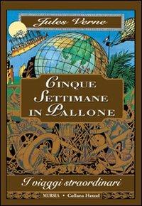 Cinque settimane in pallone - Jules Verne - Libro Mursia 2017, Corticelli-Hetzel | Libraccio.it