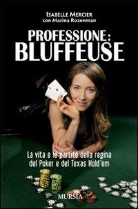 Professione bluffeuse. La vita e le partite della regina del poker e del Texas Hold'em - Isabelle Mercier, Marina Rozenman - Libro Mursia 2012, Biblioteca di giochi operativi | Libraccio.it