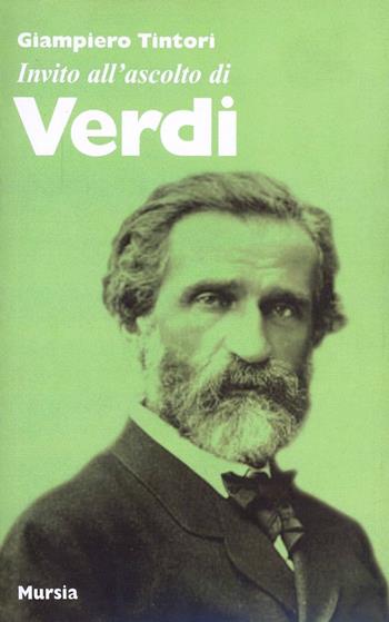 Invito all'ascolto di Verdi - Giampiero Tintori - Libro Ugo Mursia Editore 2009, Invito all'ascolto | Libraccio.it