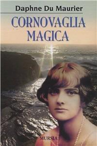 Cornovaglia magica - Daphne Du Maurier - Libro Ugo Mursia Editore 2008 | Libraccio.it