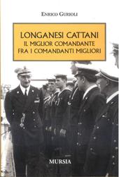 Longanesi Cattani. Il miglior comandante fra i comandanti migliori