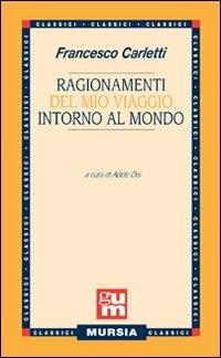 Ragionamenti del mio viaggio intorno al mondo - Francesco Carletti - Libro Ugo Mursia Editore 2008, I classici italiani | Libraccio.it