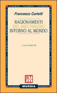 Ragionamenti del mio viaggio intorno al mondo - Francesco Carletti - Libro Mursia 2012, I classici italiani | Libraccio.it