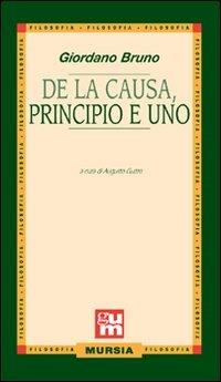 De la causa, principio e uno - Giordano Bruno - Libro Ugo Mursia Editore 2008 | Libraccio.it