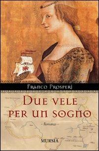 Due vele per un sogno - Franco Prosperi - Libro Mursia 2022, Romanzi Mursia | Libraccio.it