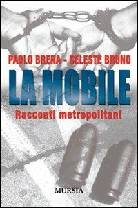 La mobile. Racconti metropolitani - Paolo Brera, Celeste Bruno - Libro Ugo Mursia Editore 2009, Interventi | Libraccio.it