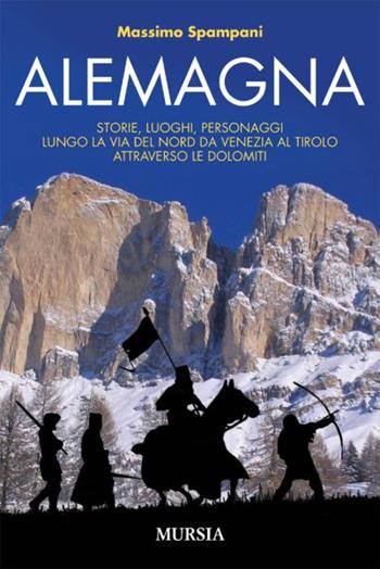 Alemagna - Massimo Spampani - Libro Mursia 2011, Itinerari e città | Libraccio.it