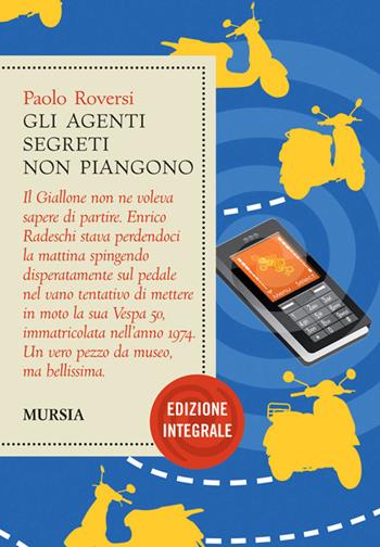 Gli agenti segreti non piangono. Ediz. integrale - Paolo Roversi - Libro Ugo Mursia Editore 2010 | Libraccio.it