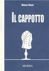 Il cappotto - Nikolaj Gogol' - Libro Ugo Mursia Editore 2008 | Libraccio.it