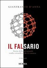 Il falsario. Storia della più grande truffa scientifica che si conosca - Gianfranco D'Anna - Libro Mursia 2014, Romanzi Mursia | Libraccio.it