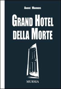 Grand hotel della morte - André Maurois - Libro Ugo Mursia Editore 2009, I Picci One | Libraccio.it