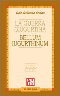 La guerra giugurtina. Testo latino a fronte - Caio Crispo Sallustio - Libro Mursia 2012, Grande Universale Mursia | Libraccio.it