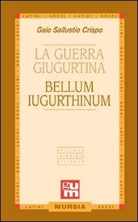 La guerra giugurtina. Testo latino a fronte - Caio Crispo Sallustio - Libro Ugo Mursia Editore 2009, Grande Universale Mursia | Libraccio.it