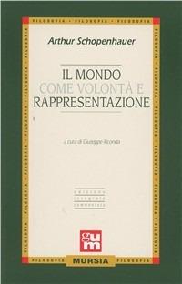 Il mondo come volontà e rappresentazione - Arthur Schopenhauer - Libro Ugo Mursia Editore 2015 | Libraccio.it