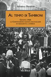 Al tempo di Tambroni. Genova 1960: la Costituzione salvata dai ragazzi in maglietta a strisce