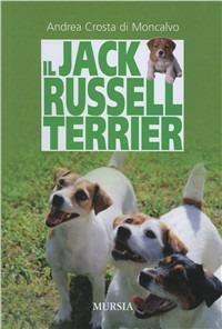 Il Jack Russell terrier - Andrea Crosta Di Moncalvo - Libro Mursia 2012, Arcani | Libraccio.it