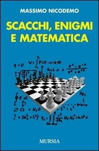 Scacchi, enigmi e matematica - Massimo Nicodemo - Libro Mursia 2012 | Libraccio.it