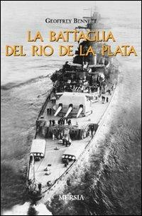 La battaglia del Rio de la Plata - Geoffrey Bennett - Libro Mursia 2009, Testimonianze fra cronaca e storia | Libraccio.it