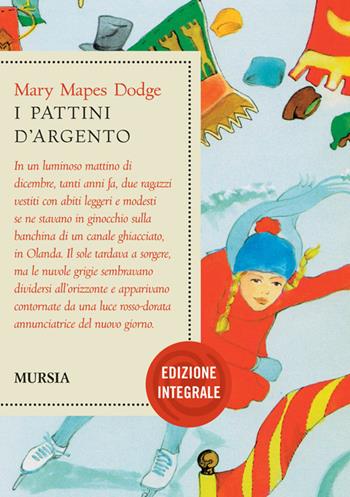 I pattini d'argento. Ediz. integrale - Mary Mapes Dodge - Libro Mursia 2022 | Libraccio.it