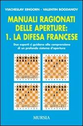 Manuali ragionati delle aperture. Vol. 1: La difesa francese