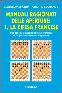 Manuali ragionati delle aperture. Vol. 1: La difesa francese - Viacheslav Eingorn, Valentin Bogdanov - Libro Mursia 2019, I giochi | Libraccio.it