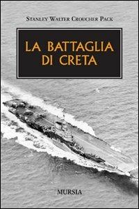 La battaglia di Creta - Stanley W. C. Pack - Libro Ugo Mursia Editore 2009, Testimon. fra cron.e storia.II guerra mon | Libraccio.it