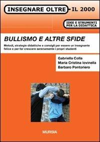 Bullismo e altre sfide. Metodi, strategie didattiche e consigli per essere un insegnante felice e per far crescere serenamente i propri studenti - Gabriella Colla, M. Cristina Iovinella, Barbaro Pontoriero - Libro Mursia 2012, Insegnare oltre il 2000 | Libraccio.it