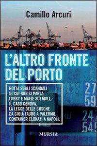 L'altro fronte del porto - Camillo Arcuri - Libro Mursia 2022, Interventi | Libraccio.it