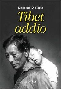 Tibet addio - Massimo Di Paola - Libro Mursia 2012 | Libraccio.it