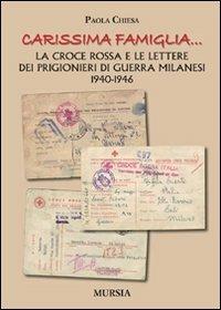 «Carissima famiglia... ». La Croce Rossa e le lettere dei prigionieri di guerra milanesi. 1940-1946 - Paola Chiesa - Libro Mursia 2012, Testimonianze fra cronaca e storia | Libraccio.it