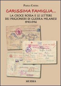 «Carissima famiglia... ». La Croce Rossa e le lettere dei prigionieri di guerra milanesi. 1940-1946 - Paola Chiesa - Libro Ugo Mursia Editore 2009, Testimonianze fra cronaca e storia | Libraccio.it