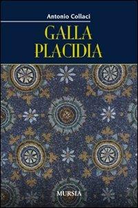 Galla Placidia - Antonio Collaci - Libro Ugo Mursia Editore 2010 | Libraccio.it