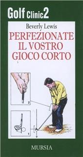 Golf clinic. Vol. 2: Perfezionate il vostro gioco corto.