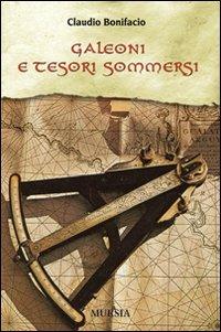 Galeoni e tesori sommersi - Claudio Bonifacio - Libro Mursia 2011, Biblioteca del mare | Libraccio.it
