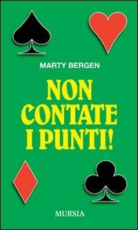 Non contate i punti! - Marty Bergen - Libro Ugo Mursia Editore 2009, Biblioteca di giochi operativi | Libraccio.it