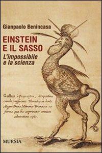 Einstein e il sasso. L'impossibile e la scienza - Gianpaolo Benincasa - Libro Mursia 2012, Interventi | Libraccio.it