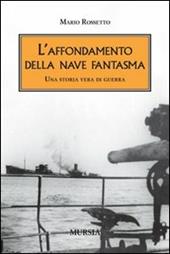 L' affondamento della nave fantasma. Una storia vera di guerra