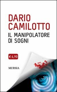 Il manipolatore di sogni - Dario Camilotto - Libro Mursia 2012 | Libraccio.it