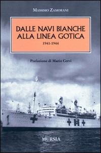 Dalle navi bianche alla linea gotica. 1941-1944 - Massimo Zamorani - Libro Mursia 2012 | Libraccio.it