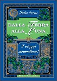 Dalla Terra alla Luna - Jules Verne - Libro Mursia 2012, Corticelli-Hetzel | Libraccio.it